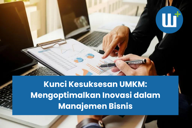 Kunci Kesuksesan UMKM: Mengoptimalkan Inovasi dalam Manajemen Bisnis